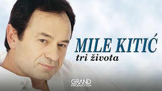 Mile Kitic  Tri zivota  Audio 1999 [upl. by Yahsel]