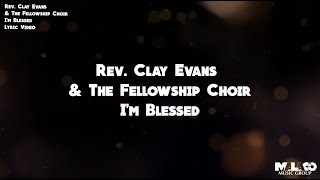 Rev Clay Evans and The Fellowship Choir  Im Blessed Lyric Video [upl. by Kellina130]