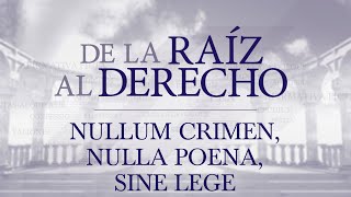 De la raíz al derecho Nullum crimen nulla poena sine lege [upl. by Delija986]