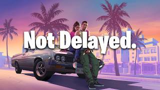 GTA 6 Has NOT Been Delayed Yet [upl. by Kitty]