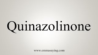 How To Say Quinazolinone [upl. by Nnaecarg]