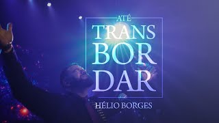 Até Transbordar  Hélio Borges CLIPE OFICIAL [upl. by Erolyat]