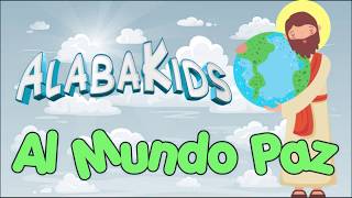 Al Mundo Paz  Alaba Kids Música Cristiana Para Niños [upl. by Enelear]