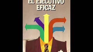 El Ejecutivo Eficaz  Peter F Drucker Un Resumen [upl. by Clair]