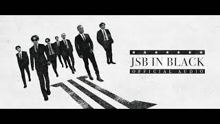 quotJSB IN BLACKquot Official Audio  三代目 J SOUL BROTHERS from EXILE TRIBE [upl. by Andrel]