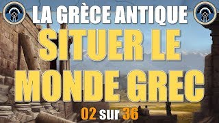 Grèce antique  02 Situer le monde grec [upl. by Eenehs56]