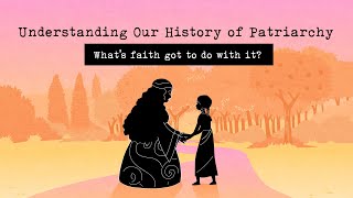 Understanding Our History of Patriarchy Whats Faith Got to do with it [upl. by Olivia]