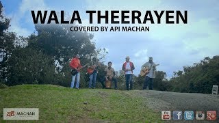 Wala Theerayen  Covered by Api Machan [upl. by Ahsla]