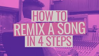 How to Remix a Song in 4 Steps [upl. by Akenat]