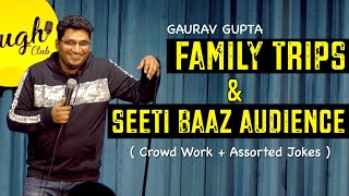 Family Trips amp Seeti Baaz Audience  Crowd Work  Assorted Jokes  Standup Comedy by Gaurav Gupta [upl. by Heimer]