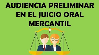 LA AUDIENCIA PRELIMINAR EN EL JUICIO ORAL MERCANTIL [upl. by Rebmat]