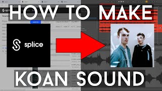 How to Make Music LIKE Koan Sound with only SPLICE in Ableton 10 WIP [upl. by Ashmead]