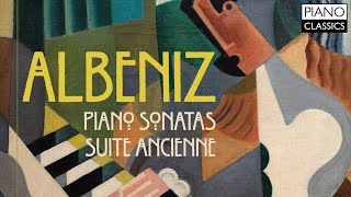 Albéniz Piano Sonatas amp Suite Ancienne [upl. by Iahs785]