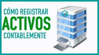 Registro de ACTIVOS en contabilidad  Asientos contables [upl. by Ahsenot]