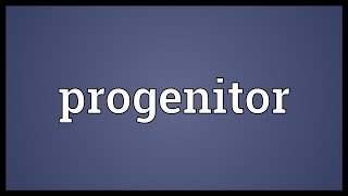 Progenitor Meaning [upl. by Neerroc]