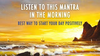 MORNING MANTRA to START DAY WITH POSITIVE ENERGY  No Ads  Best Morning Meditation Mantra [upl. by Levitan]