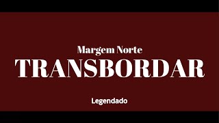 MARGEM NORTE  TRANSBORDAR Legendado [upl. by Ahsitniuq]