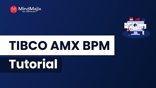 TIBCO AMX BPM Tutorial  What is BPM  Mindmajix [upl. by Wheaton]