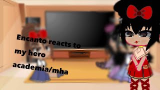 Encanto reacts to mha original [upl. by Nylikcaj]