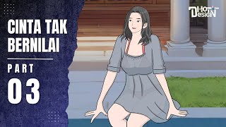 CINTA TAK BERNILAI PART 3  Dhot Design [upl. by Auhsuj]