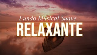 Fundo Musical RELAXANTE  Acalma a Alma e Traz Paz ao Coração [upl. by Steiner]