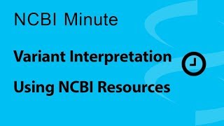 NCBI Minute Variant Interpretation Using NCBI Resources [upl. by Chivers654]