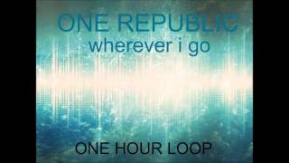 OneRepublic  Wherever I Go 1 HOUR LOOP [upl. by Zaragoza]