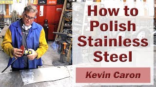 How to Polish Stainless Steel  Kevin Caron [upl. by Antonin]