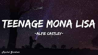 Alfie Castley  Teenage Mona Lisa Lyrics [upl. by Derayne]