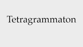 How to Pronounce Tetragrammaton [upl. by Eittel]