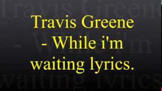 Travis Greene  While Im Waiting Lyrics [upl. by Therine181]