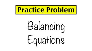 Practice Problem Balancing Equations [upl. by Nuncia]