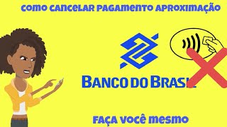 Como CANCELAR Pagamento por APROXIMAÇÃO do Banco Brasil [upl. by Trevlac]