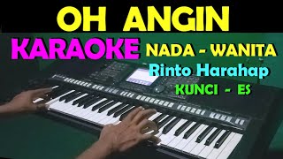 OH ANGIN  Rinto Harahap  KARAOKE NADA CEWEKWANITA  LIRIK HD [upl. by Yelrah63]