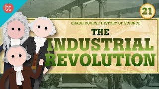 The Industrial Revolution Crash Course History of Science 21 [upl. by Matejka]