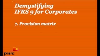 PwCs Demystifying IFRS 9 for Corporates 7 Provision matrix [upl. by Aninnaig]