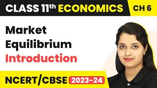 Class 11 Economics Chapter 6  Market Equilibrium  Introduction [upl. by Engelbert]