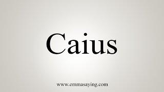 How To Say Caius [upl. by Siri]