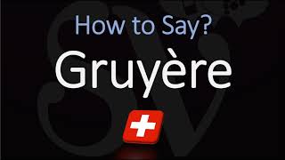 How to Pronounce Gruyère CORRECTLY Swiss French Pronunciation [upl. by Casaleggio]