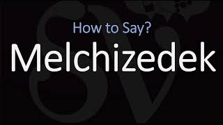 How to Pronounce Melchizedek CORRECTLY [upl. by Hudis]