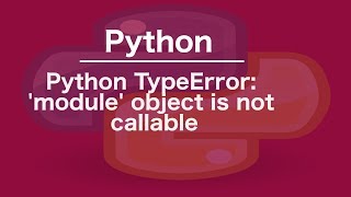 Python TypeError module object is not callable [upl. by Ki]