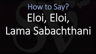 How to Pronounce Eloi Eloi Lama Sabachthani [upl. by Niboc846]