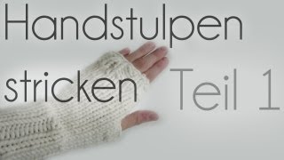 Handstulpen stricken Teil 1 [upl. by Lemrac]