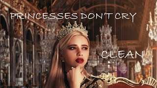 Princesses Dont Cry  Clean Lyrics  CARYS [upl. by Poirer150]