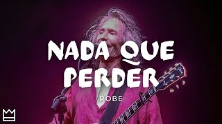 Robe  Nada que perder LETRA [upl. by Nwahsar]