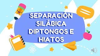 SEPARACIÓN SILÁBICA DIPTONGOS E HIATOS [upl. by Simah840]