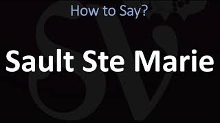 How to Pronounce Sault Ste Marie CORRECTLY [upl. by Mayes]