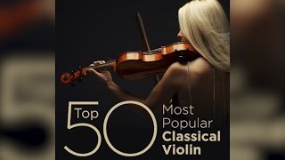 Top 50 Best Classical Violin Music [upl. by Akeemaj]