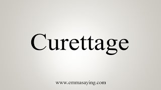 How To Say Curettage [upl. by Acimot]