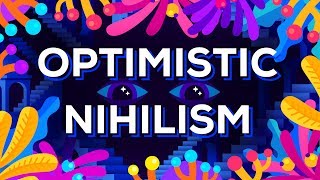 Optimistic Nihilism [upl. by Nitsirt]